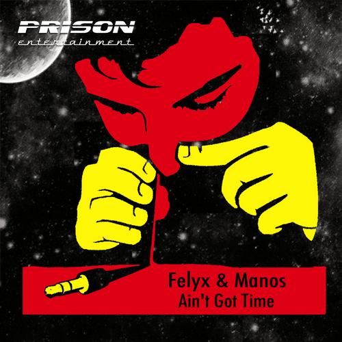 Manos & Felyx – Ain’t Got Time