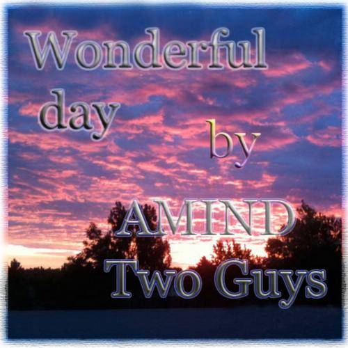 Amind Two Guys – Wonderful Day