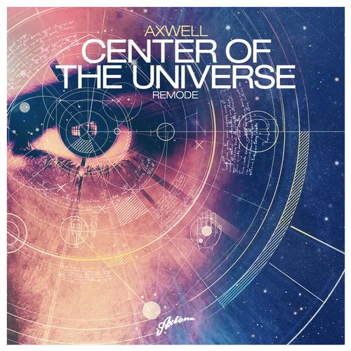 Axwell – Center Of The Universe (Remode)
