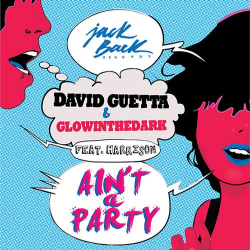 David Guetta & Glowinthedark Feat. Harrison – Ain’t A Party