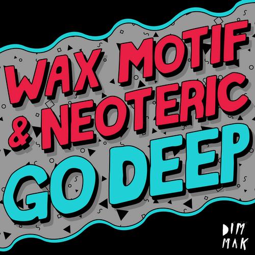 Wax Motif & Neoteric – Go Deep (Remixes)