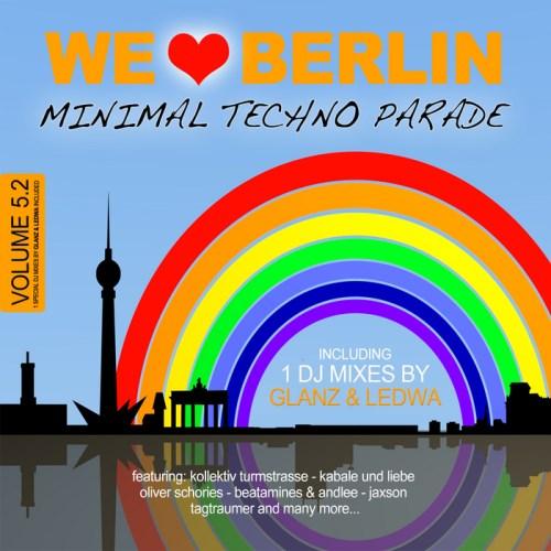 We Love Berlin 5 2 – Minimal Techno Parade (incl DJ mix by Glanz & Ledwa)