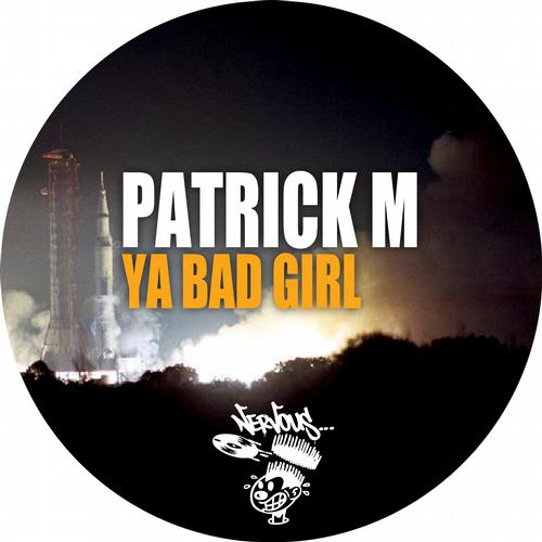 Patrick M – Ya Bad Girl