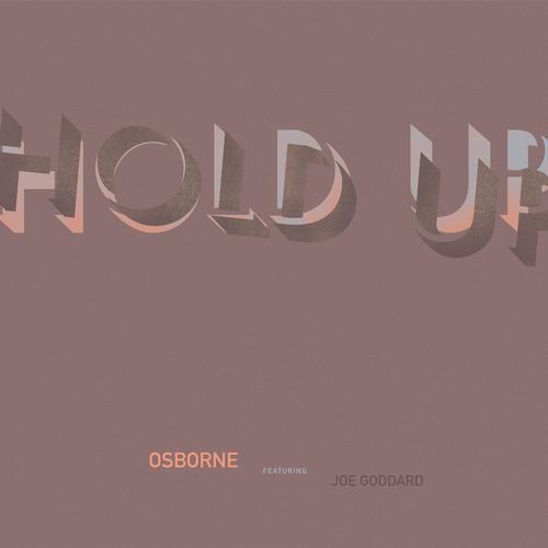 Osborne – Hold Up (feat. Joe Goddard)
