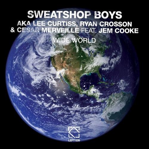 Sweatshop Boys aka Ryan Crosson, Lee Curtiss, Cesar Merveille feat. Jem Cooke – Wide World
