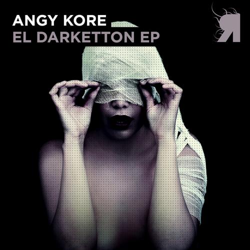 AnGy KoRe – El Darketton EP