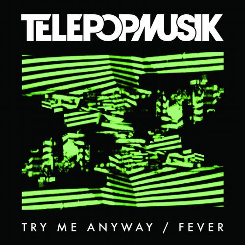 Telepopmusik – Try Me Anyway / Fever