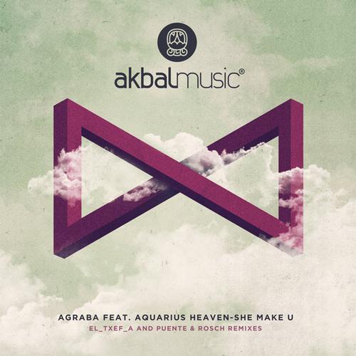Agraba & Aquarius Heaven – She Make U Incl. El_Txef_A And Puente & Rosch Remixes