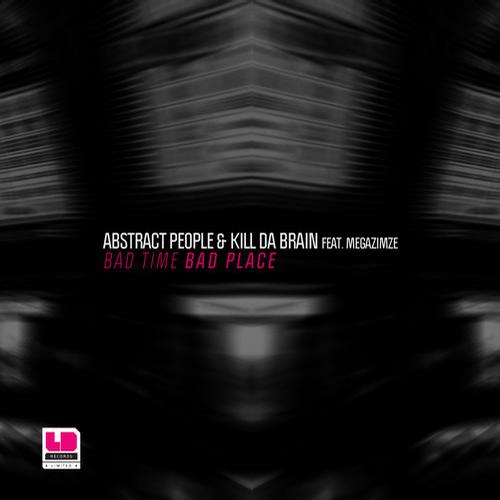Abstract People & Kill Da Brain Feat. Mc Megazimze – Bad Time Bad Place