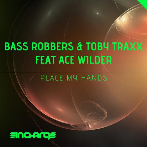 Bass Robbers & Toby Traxx Feat. Ace Wilder – Place My Hands