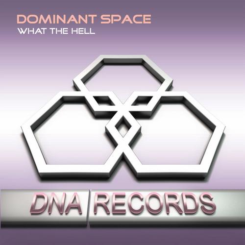 Dominant Space – What the Hell