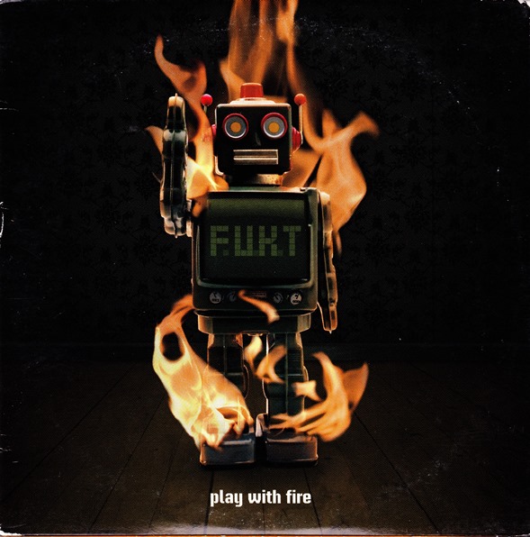 F.U.K.T ‎– Play With Fire