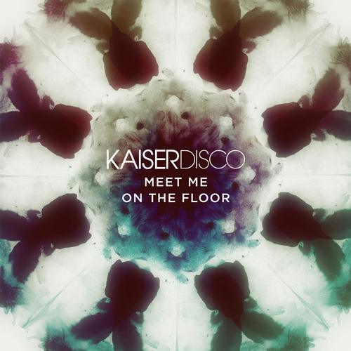 Kaiserdisco – Meet Me On The Floor
