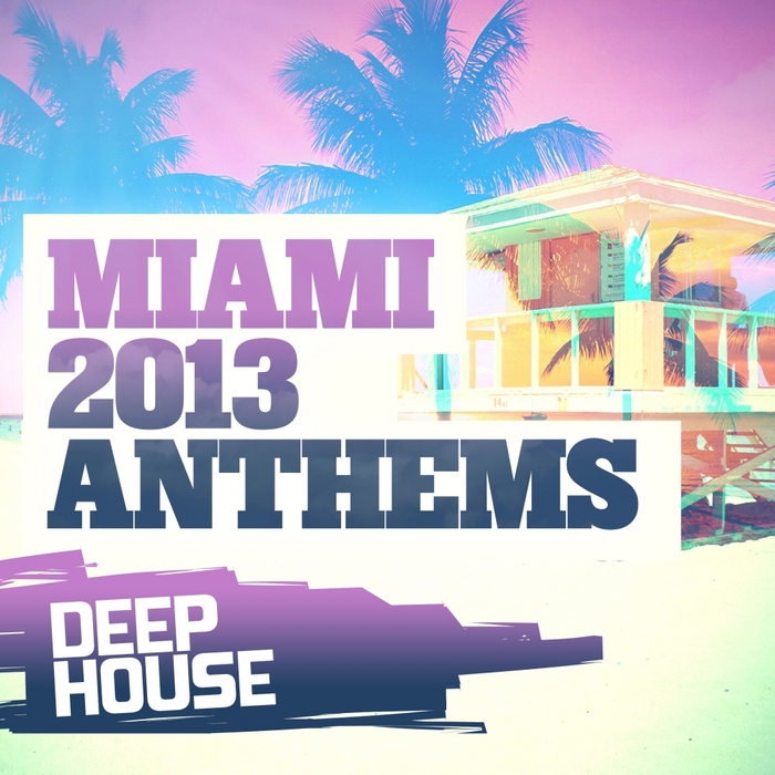 Miami 2013 Anthems Deep House