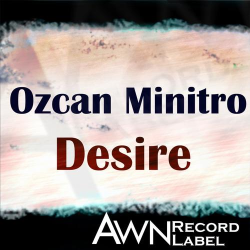 Ozcan Minitro – Desire