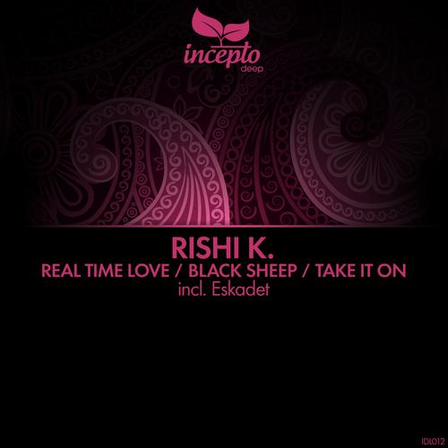 Rishi K. – Real Time Love / Black Sheep / Take It On