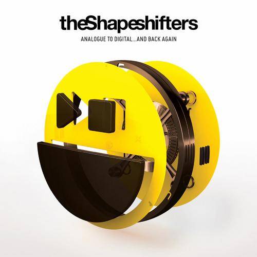 The Shapeshifters: Analogue To Digital…Back Again