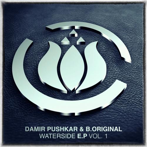 B.Original & Damir Pushkar – Waterside E.P. Vol 1