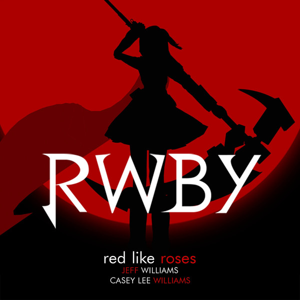 Jeff Williams feat. Casey Lee Williams – Red Like Roses (Theme of Rooster Teeth’s Rwby)
