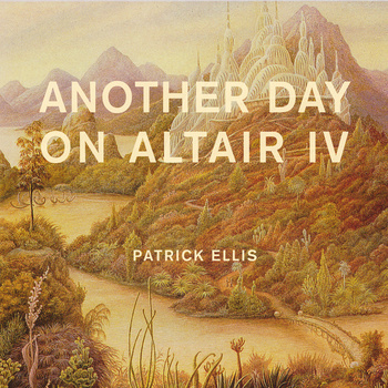 Patrick Ellis – Another Day on Altair IV