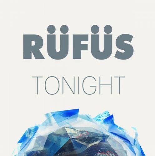 RÜFÜS – Tonight Remixes