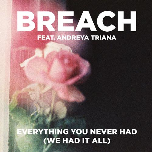 Breach feat. Andreya Triana – Everything You Never Had (We Had It All)