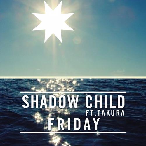 Shadow Child feat. Takura – Friday