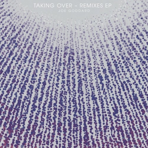 Joe Goddard – Taking Over Remixes