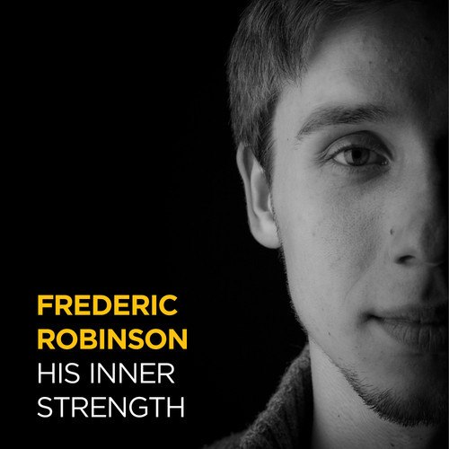 Frederic Robinson – His Inner Strength