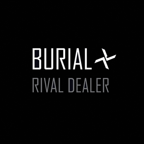 Burial – Rival Dealer