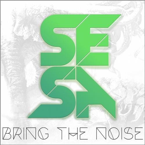 SESA – Bring The Noise