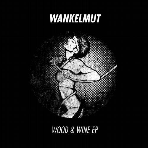 Wankelmut – Wood & Wine EP