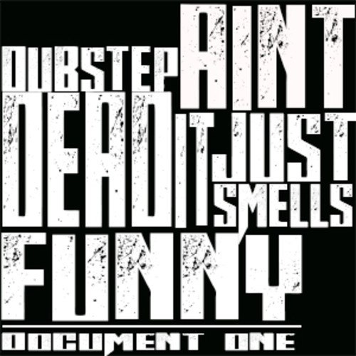 Document One – Dubstep Ain’t Dead It Just Smells Funny