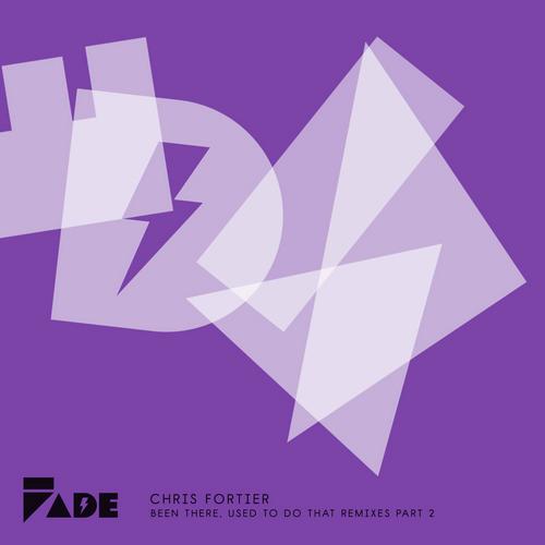 Chris Fortier – Been There, Used To Do That REMIXES (Part 2)
