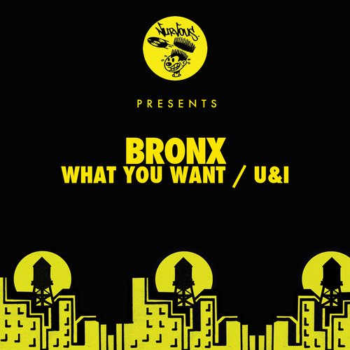 Bronx – What You Want / U&I
