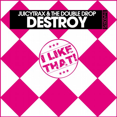 JuicyTrax & The Double Drop – Destroy