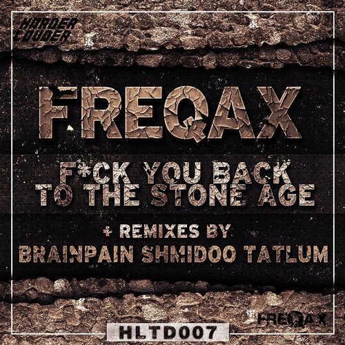 Freqax – Fuck You Back to the Stone Age (Remixes)