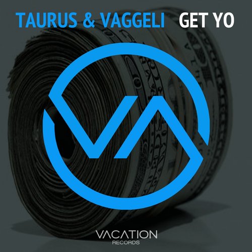 Taurus & Vaggeli – Get Yo