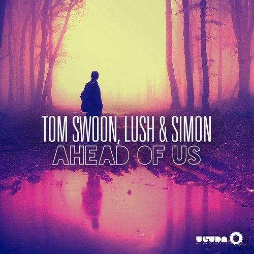 Tom Swoon & Lush & Simon – Ahead Of Us