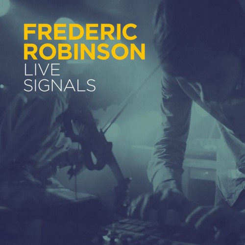 Frederic Robinson – Live Signals