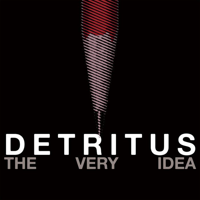 Detritus – The Very Idea