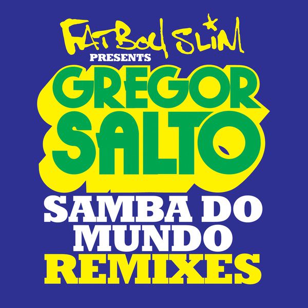 Fatboy Slim & Gregor Salto & Saxsymbol – Samba Do Mundo (The Remixes)