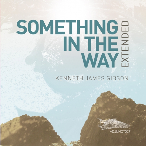 Kenneth James Gibson – Something In The Way Extended