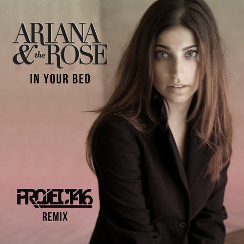 Ariana & The Rose – In Your Bed (Project 46 Remix)