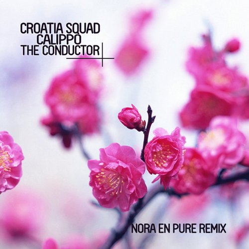 Croatia Squad & Calippo – The Conductor (Nora en Pure Remix)