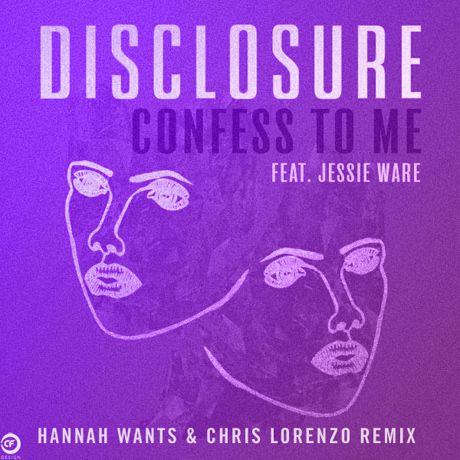 Disclosure – Confess To Me (Hannah Wants & Chris Lorenzo Remix)