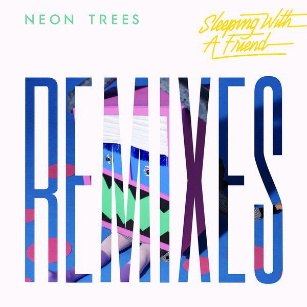 Neon Trees – Sleeping With A Friend (Remixes)