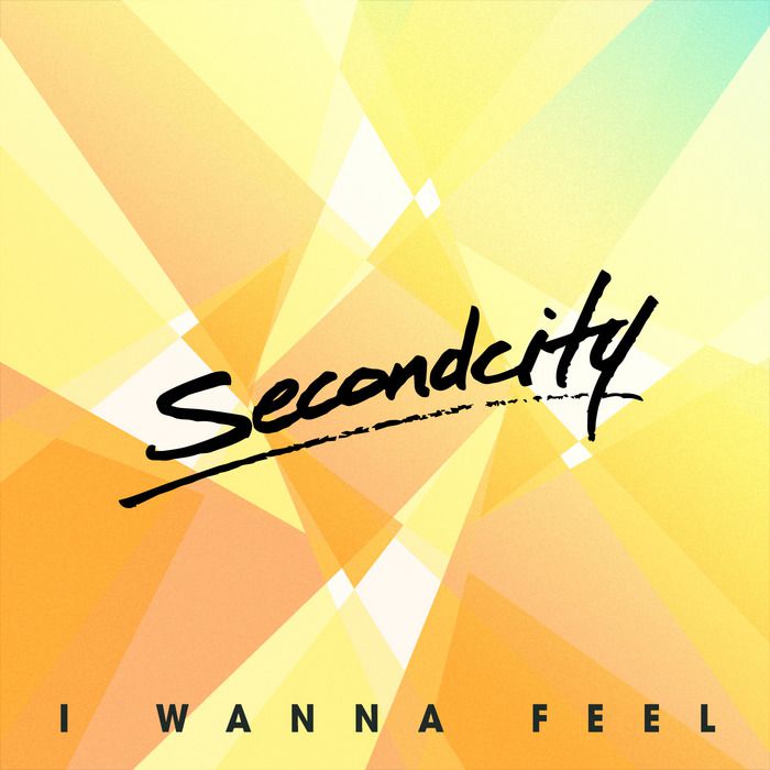 Secondcity – I Wanna Feel