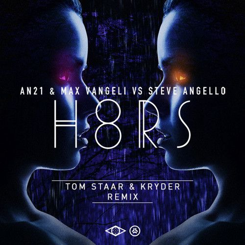 Steve Angello vs. AN21 & Max Vangeli – H8RS (Tom Staar & Kryder Remix)