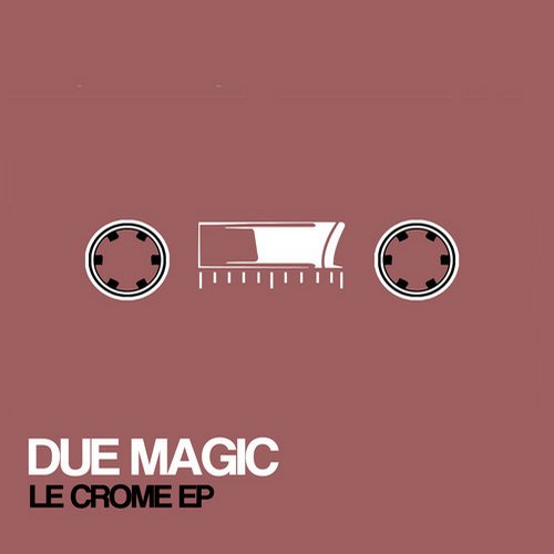 Due Magic – Le Crome EP
